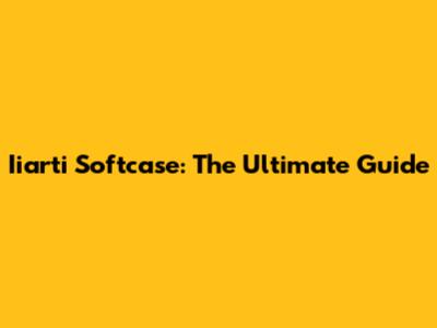 Iiarti Softcase: The Ultimate Guide