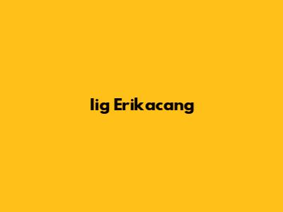 Iig Erikacang