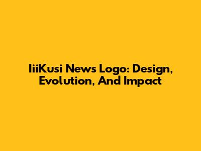 IiiKusi News Logo: Design, Evolution, And Impact