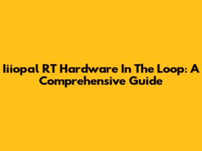 Iiiopal RT Hardware In The Loop: A Comprehensive Guide