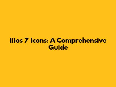 Iiios 7 Icons: A Comprehensive Guide