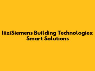 IiiziSiemens Building Technologies: Smart Solutions