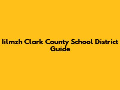 Iilmzh Clark County School District Guide