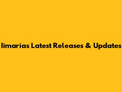 Iimaria's Latest Releases & Updates