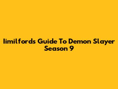 Iimilford's Guide To Demon Slayer Season 9