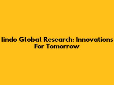 Iindo Global Research: Innovations For Tomorrow