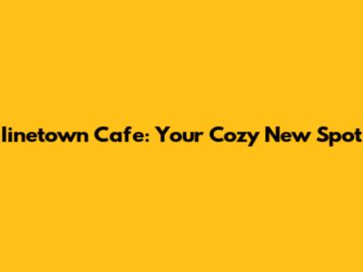 Iinetown Cafe: Your Cozy New Spot