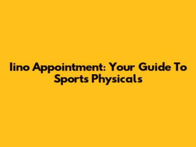 Iino Appointment: Your Guide To Sports Physicals