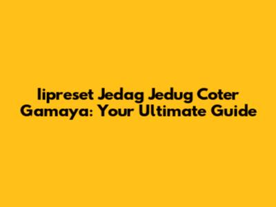 Iipreset Jedag Jedug Coter Gamaya: Your Ultimate Guide
