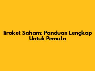 Iiroket Saham: Panduan Lengkap Untuk Pemula