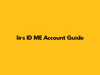 Iirs ID ME Account Guide