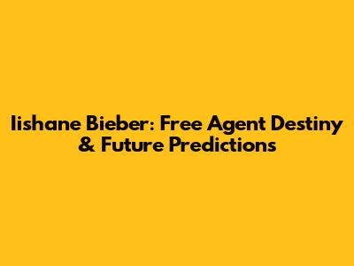 Iishane Bieber: Free Agent Destiny & Future Predictions