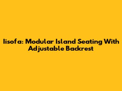 Iisofa: Modular Island Seating With Adjustable Backrest