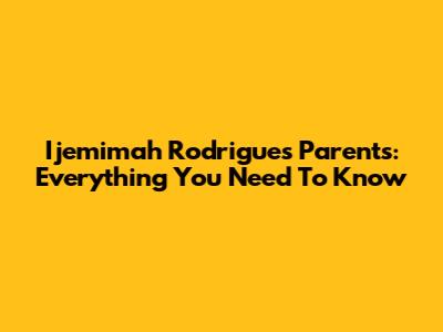 Ijemimah Rodrigues' Parents: Everything You Need To Know