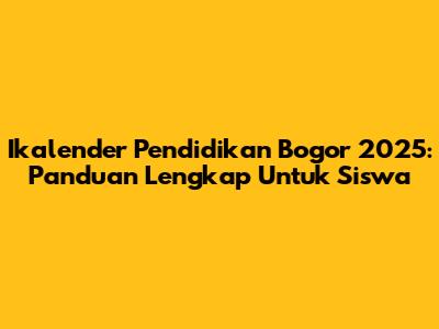 Ikalender Pendidikan Bogor 2025: Panduan Lengkap Untuk Siswa
