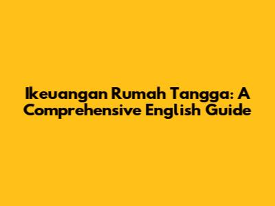 Ikeuangan Rumah Tangga: A Comprehensive English Guide