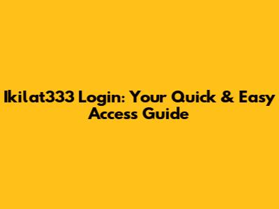 Ikilat333 Login: Your Quick & Easy Access Guide