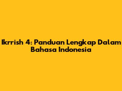 Ikrrish 4: Panduan Lengkap Dalam Bahasa Indonesia