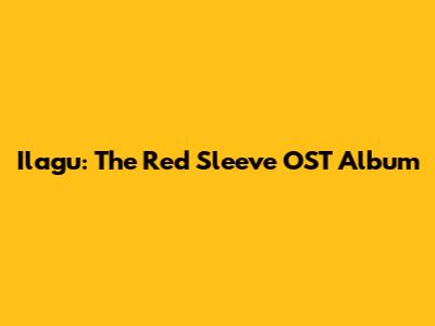 Ilagu: The Red Sleeve OST Album