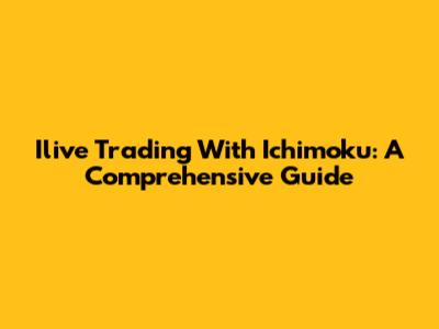 Ilive Trading With Ichimoku: A Comprehensive Guide