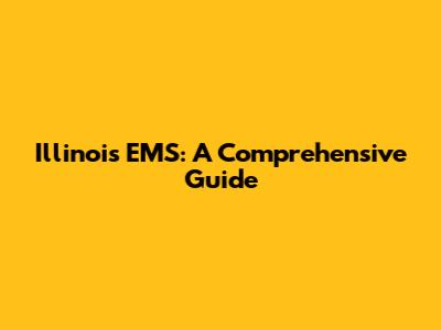 Illinois EMS: A Comprehensive Guide