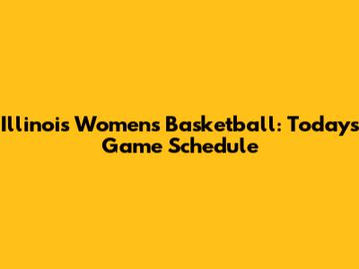 Illinois Women's Basketball: Today's Game Schedule