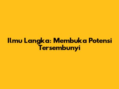 Ilmu Langka: Membuka Potensi Tersembunyi