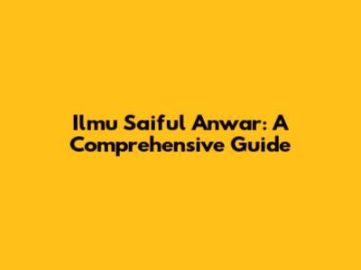 Ilmu Saiful Anwar: A Comprehensive Guide