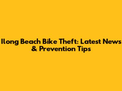 Ilong Beach Bike Theft: Latest News & Prevention Tips