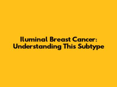 Iluminal Breast Cancer: Understanding This Subtype