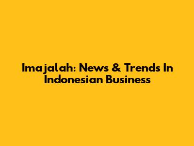 Imajalah: News & Trends In Indonesian Business