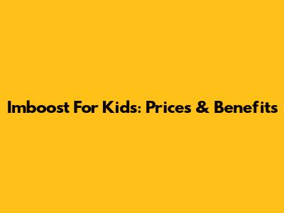 Imboost For Kids: Prices & Benefits