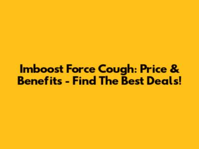 Imboost Force Cough: Price & Benefits - Find The Best Deals!