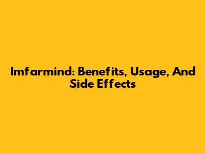Imfarmind: Benefits, Usage, And Side Effects