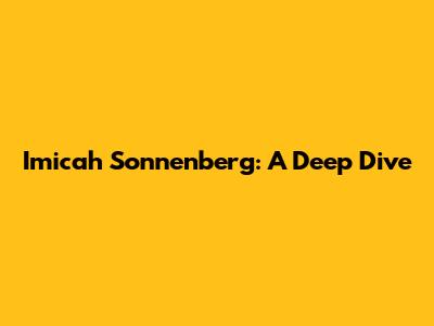 Imicah Sonnenberg: A Deep Dive