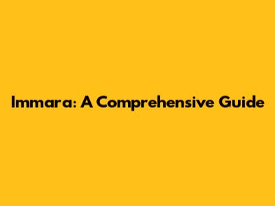 Immara: A Comprehensive Guide
