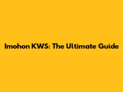 Imohon KWS: The Ultimate Guide