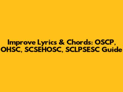 Improve Lyrics & Chords: OSCP, OHSC, SCSEHOSC, SCLPSESC Guide