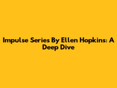 Impulse Series By Ellen Hopkins: A Deep Dive