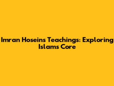 Imran Hosein's Teachings: Exploring Islam's Core