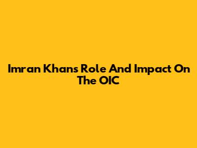 Imran Khan's Role And Impact On The OIC
