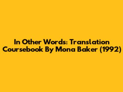 In Other Words: Translation Coursebook By Mona Baker (1992)