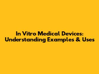 In Vitro Medical Devices: Understanding Examples & Uses