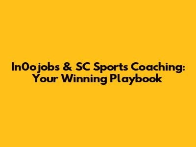 In0ojobs & SC Sports Coaching: Your Winning Playbook
