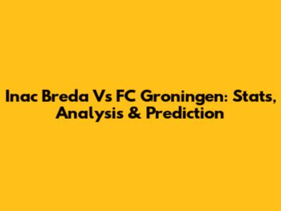 Inac Breda Vs FC Groningen: Stats, Analysis & Prediction