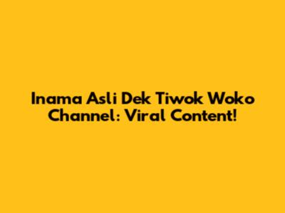 Inama Asli Dek Tiwok Woko Channel: Viral Content!