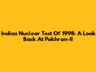 India's Nuclear Test Of 1998: A Look Back At Pokhran-II