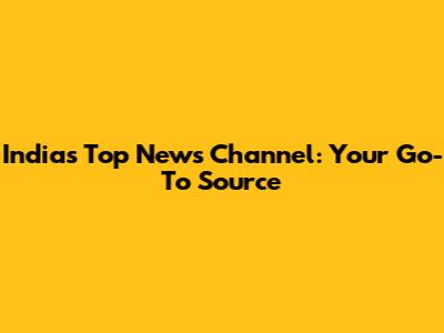 India's Top News Channel: Your Go-To Source