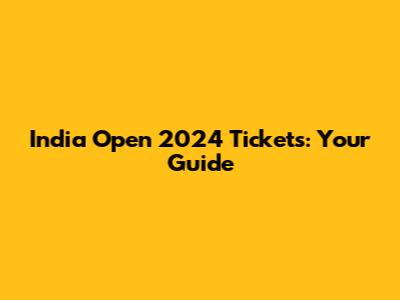 India Open 2024 Tickets: Your Guide
