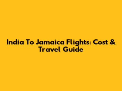 India To Jamaica Flights: Cost & Travel Guide